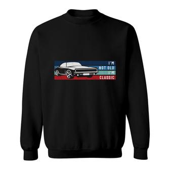 I Am Not Old I Am Classic Car Great 80S 90S Styles Sweatshirt - Seseable