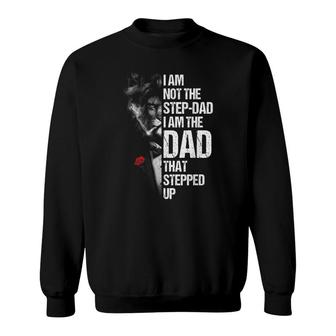 I Am Not The Step-Dad I Am The Dad That Stepped Up Fathers Sweatshirt - Thegiftio UK