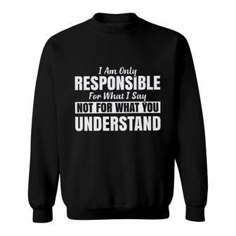 I Am Only Responsible For What I Say New Mode Sweatshirt - Seseable