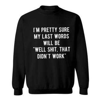 I Am Prettty Sure My Last Words 2022 Trend Sweatshirt - Seseable