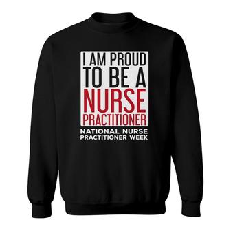 I Am Proud Nurse Practitioner Week Np Sweatshirt - Seseable