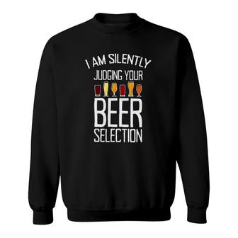 I Am Silently Judging Your Beer Selection Beer Glassware Craft Beer Lover Sweatshirt - Seseable