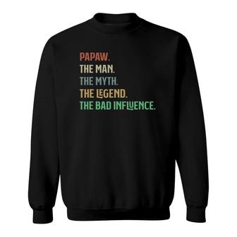 I Am The Papaw The Man Myth Legend And Bad Influence Sweatshirt - Seseable