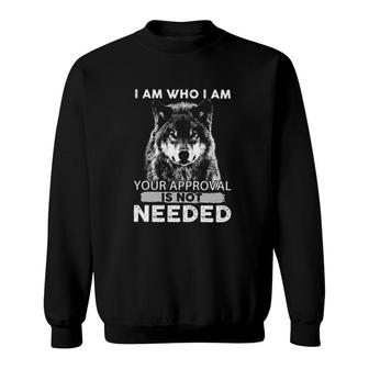 I Am Who I Am Your Approval Is Not Needed Wolf Animals Attractive Gift 2022 Sweatshirt - Thegiftio