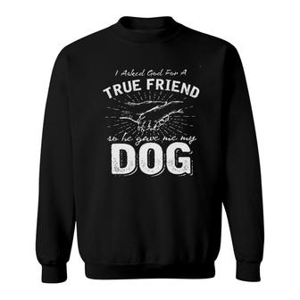 I Asked God For A True Friend Dog Lover New Letters Sweatshirt - Seseable