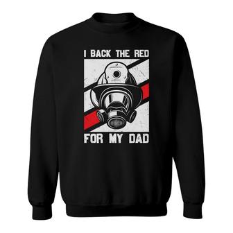 I Back The Red For My Dad Firefighter Great Sweatshirt - Seseable