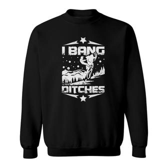 I Bang Ditches Snowmobile Riders Sweatshirt | Mazezy
