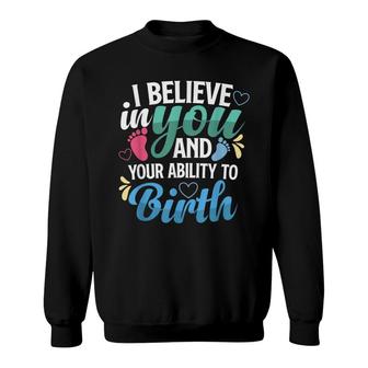 I Believe In You And Your Ability To Birth For Midwifes Sweatshirt - Seseable