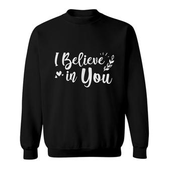 I Believe In You Motivational Teacher Sweatshirt - Seseable