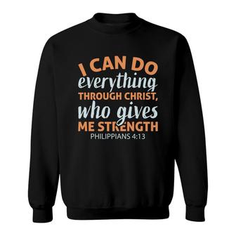 I Can Do Everything Through Christ Who Gives Me Strength Philippians Bible Verse Christian Sweatshirt - Seseable