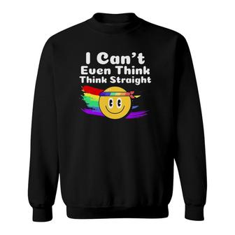 I Cant Even Think Straight Lgbt Gay Pride Month Lgbtq Sweatshirt - Seseable