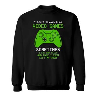 I Dont Always Play Video Games Funny Gamer Gift Boys Kids Sweatshirt - Seseable