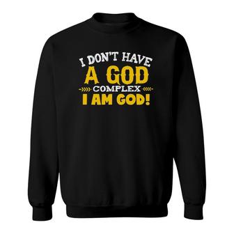 I Dont Have A God Complex I Am God Sweatshirt - Thegiftio UK