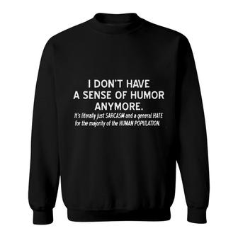  I Dont Have A Sense Of Humor Anymore Great Sweatshirt - Seseable