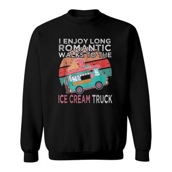 I Enjoy Long Romantic Walks To The Ice Cream Truck Valentine Sweatshirt - Seseable