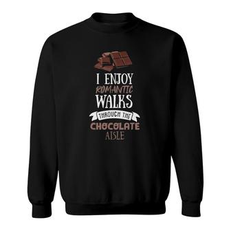 I Enjoy Romantic Walks Through Chocolate Aisle Sweatshirt - Seseable