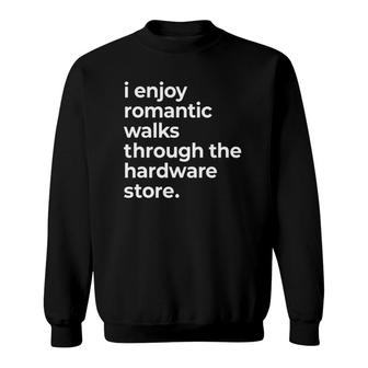 I Enjoy Romantic Walks To The Hardware Store Handyman Sweatshirt - Seseable