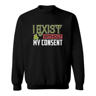 I Exist Without My Consent Funny Frog Meme Classic Sweatshirt | Mazezy