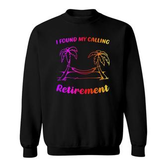 I Found My Calling Retirement Funny Gift For Men Women Sweatshirt | Mazezy