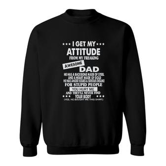 I Get My Attitude From My Freaking Awesome Dad Fathers Gift Sweatshirt - Seseable