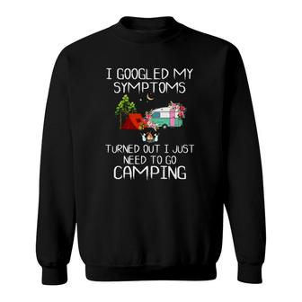 I Googled My Symptoms Turned Out I Just Need To Go Camping Sweatshirt - Thegiftio