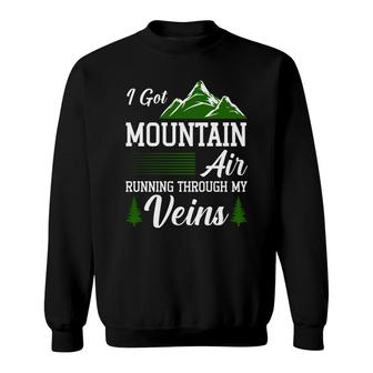 I Got Mountain Ain Running Through My Venins Explore Travel Lover Sweatshirt - Seseable