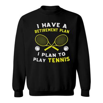 I Have A Retirement Plan I Plan To Play Tennis Grandpa Gift Sweatshirt - Seseable