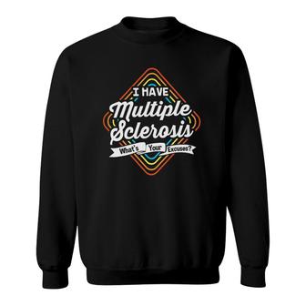 I Have Multiple Sclerosis Funny Ms For Multiple Sclerosis Sweatshirt - Thegiftio UK