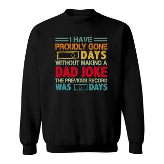 I Have Proudly Gone 0 Days Without Making A Dad Joke The Previous Record Was O Days Vintage Fathers Day Sweatshirt - Seseable