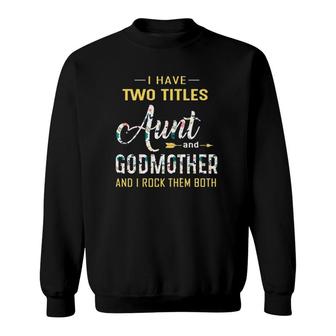 I Have Two Titles Aunt And Godmother And I Rock Them Both Floral Version2 Sweatshirt | Seseable UK