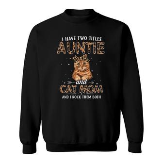 I Have Two Titles Auntie And Cat Mom Leopard Mothers Day Sweatshirt - Seseable