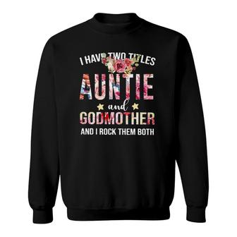 I Have Two Titles Auntie And Godmother - I Rock Them Both Sweatshirt | Seseable UK