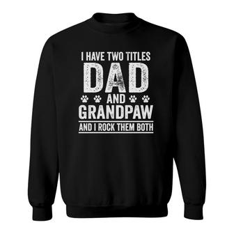 I Have Two Titles Dad And Grandpaw Father Dog Dad Vintage Sweatshirt - Seseable