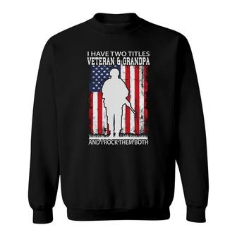 I Have Two Titles Veteran And Grandpa And I Rock Both Titles Sweatshirt - Seseable