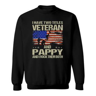 I Have Two Titles Veteran And Pappy And I Rock Them Both Sweatshirt - Seseable