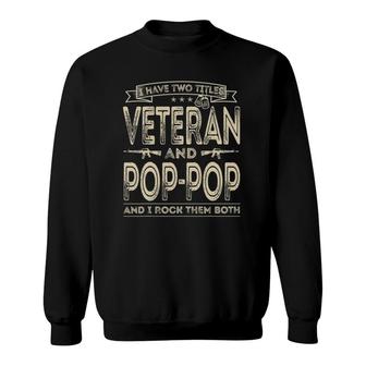 I Have Two Titles Veteran And Pop-Pop Funny Sayings Gifts Sweatshirt - Seseable