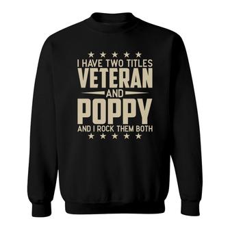I Have Two Titles Veteran And Poppy And I Rock Them Both Sweatshirt - Seseable