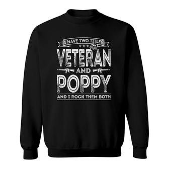 I Have Two Titles Veteran And Poppy Funny Sayings Sweatshirt - Seseable