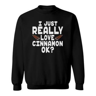 I Just Really Love Cinnamon Cute Cinnamon Lover Sweatshirt - Thegiftio UK