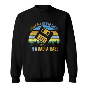 I Keep All My Dad Jokes In A Dad-A-Base Funny Fathers Day Sweatshirt - Seseable