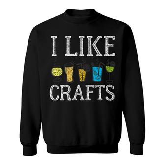 I Like Crafts Alcohol Wine Beer Booze Sweatshirt - Monsterry DE