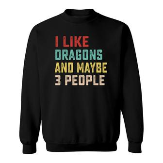I Like Dragons And Maybe 3 People Sweatshirt - Seseable