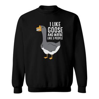 I Like Goose And Maybe Like 3 People Love Goose Sweatshirt - Seseable