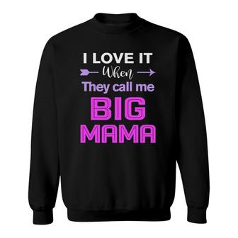 I Love It When They Call Me Big Mama Funny Sweatshirt | Mazezy