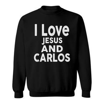 I Love Jesus And Carlos Name Sweatshirt - Seseable