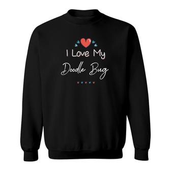 I Love My Doodle Bug Cute Mothers Day Gift Sweatshirt | Mazezy