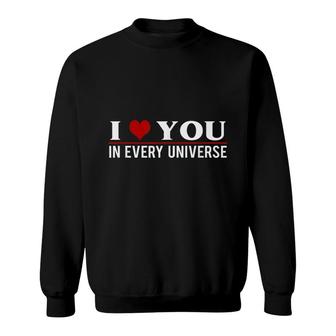 I Love You In Every Universe I Heart You In Every Universe Sweatshirt - Thegiftio