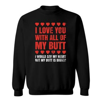 I Love You With All My Butt Clothing Funny Gift For Him Her Sweatshirt | Mazezy
