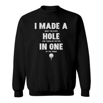 I Made A Hole In One Golfing Golf Lover Golfer Men Women Sweatshirt - Seseable