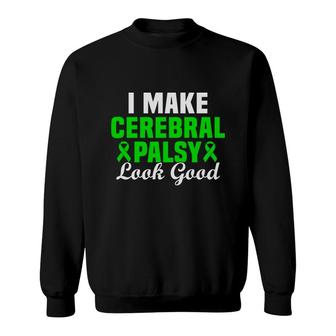 I Make Cerebral Palsy Look Good Fight Cerebral Palsy Awareness Sweatshirt - Seseable